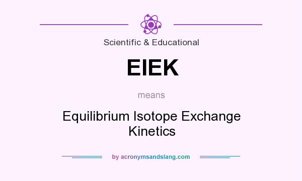 What does EIEK mean? It stands for Equilibrium Isotope Exchange Kinetics