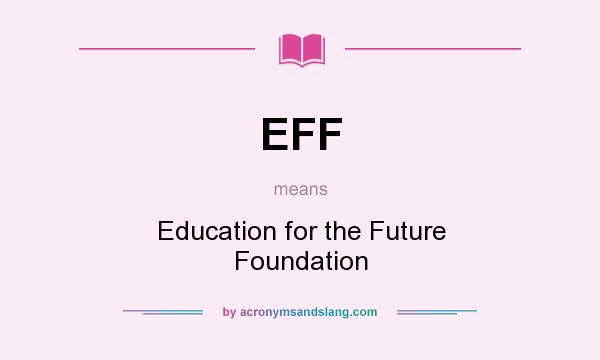 What does EFF mean? It stands for Education for the Future Foundation