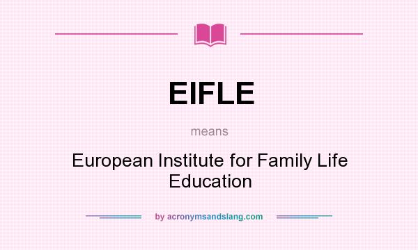 What does EIFLE mean? It stands for European Institute for Family Life Education