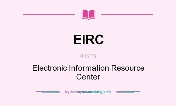 What does EIRC mean? It stands for Electronic Information Resource Center