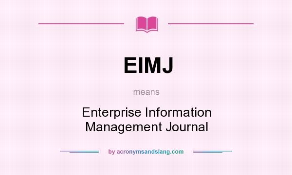 What does EIMJ mean? It stands for Enterprise Information Management Journal