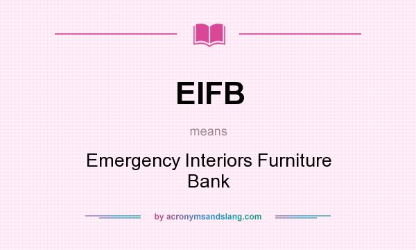 What does EIFB mean? It stands for Emergency Interiors Furniture Bank