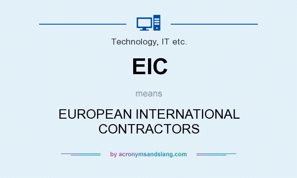 What does EIC mean? It stands for EUROPEAN INTERNATIONAL CONTRACTORS
