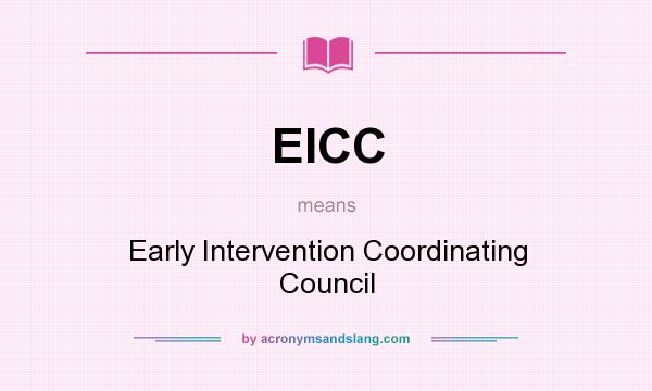 What does EICC mean? It stands for Early Intervention Coordinating Council