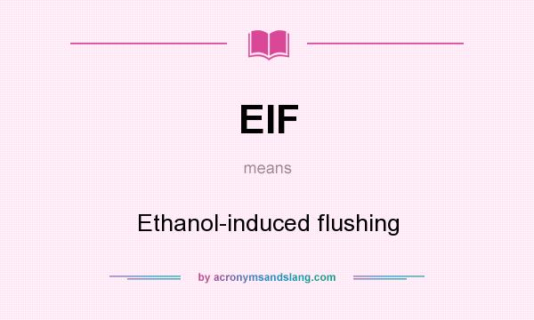 What does EIF mean? It stands for Ethanol-induced flushing