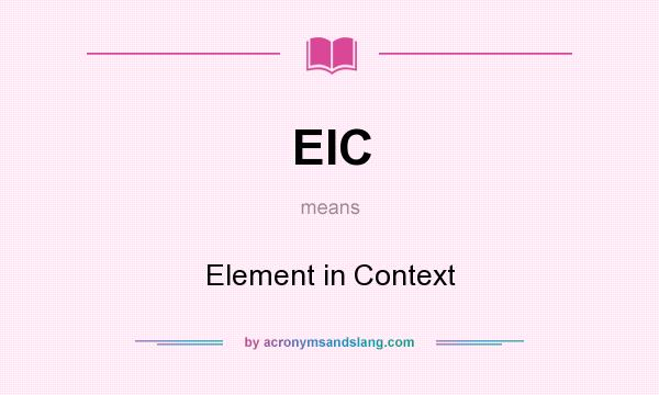 What does EIC mean? It stands for Element in Context