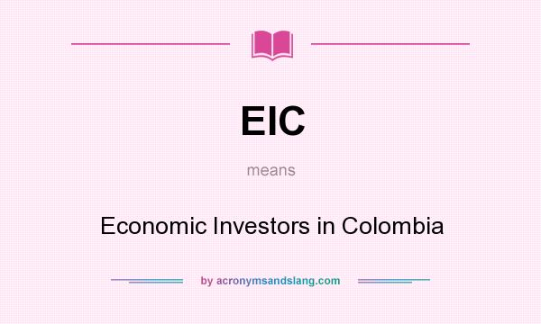 What does EIC mean? It stands for Economic Investors in Colombia