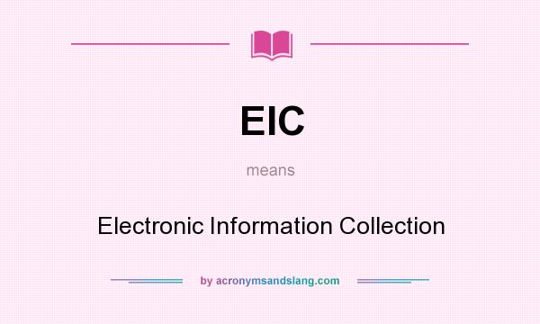 What does EIC mean? It stands for Electronic Information Collection