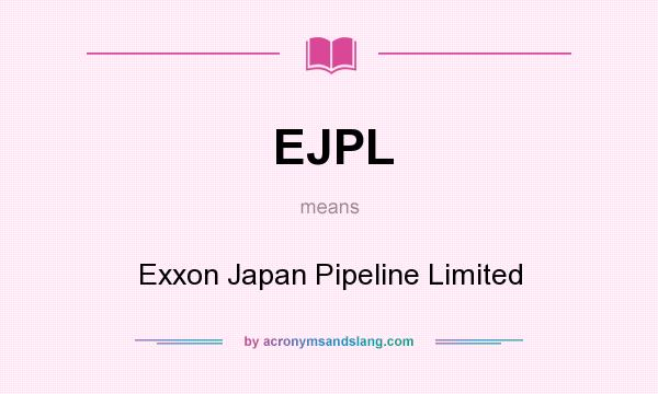 What does EJPL mean? It stands for Exxon Japan Pipeline Limited