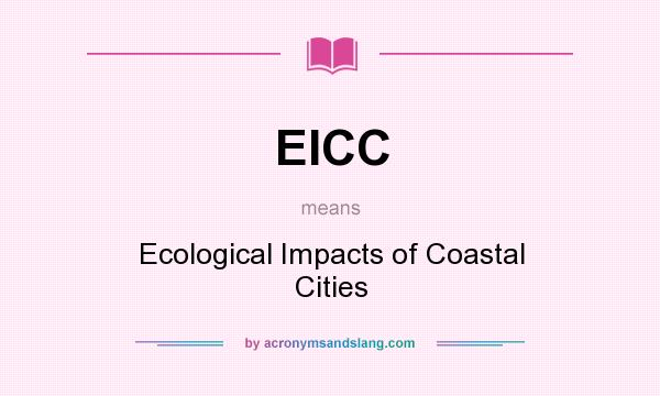 What does EICC mean? It stands for Ecological Impacts of Coastal Cities