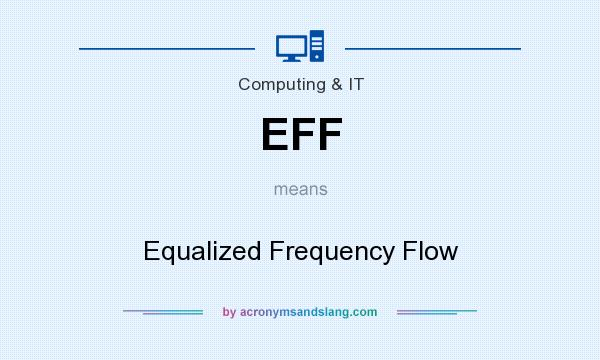 What does EFF mean? It stands for Equalized Frequency Flow