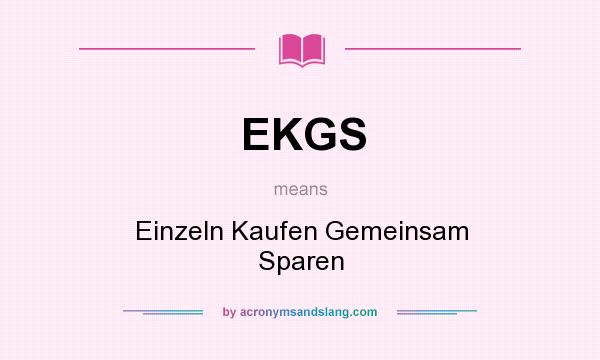 What does EKGS mean? It stands for Einzeln Kaufen Gemeinsam Sparen