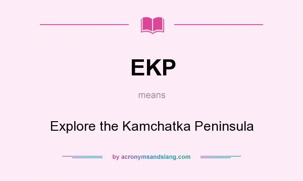 What does EKP mean? It stands for Explore the Kamchatka Peninsula