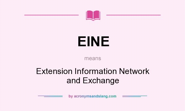 What does EINE mean? It stands for Extension Information Network and Exchange