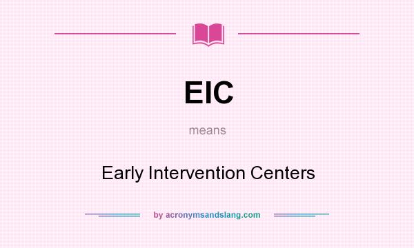 What does EIC mean? It stands for Early Intervention Centers