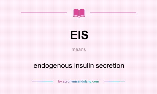 What does EIS mean? It stands for endogenous insulin secretion