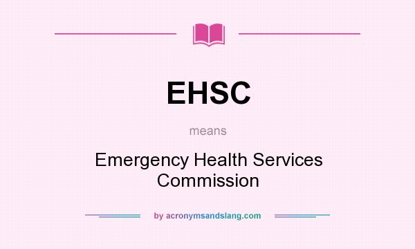 What does EHSC mean? It stands for Emergency Health Services Commission