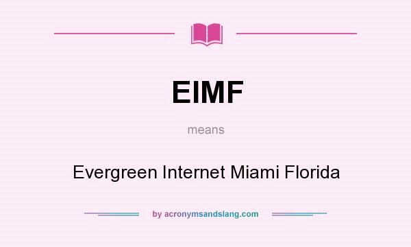 What does EIMF mean? It stands for Evergreen Internet Miami Florida