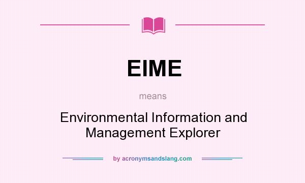 What does EIME mean? It stands for Environmental Information and Management Explorer