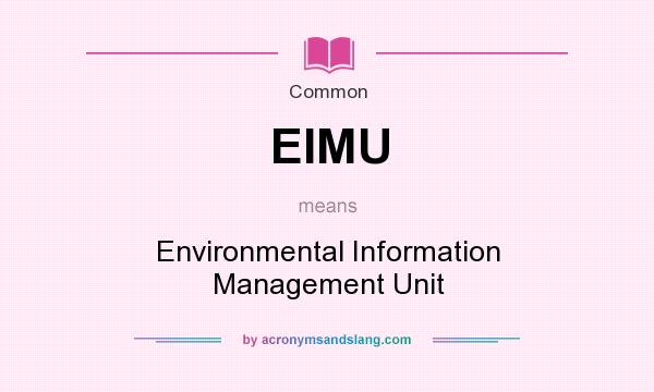 What does EIMU mean? It stands for Environmental Information Management Unit