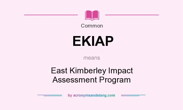 What does EKIAP mean? It stands for East Kimberley Impact Assessment Program