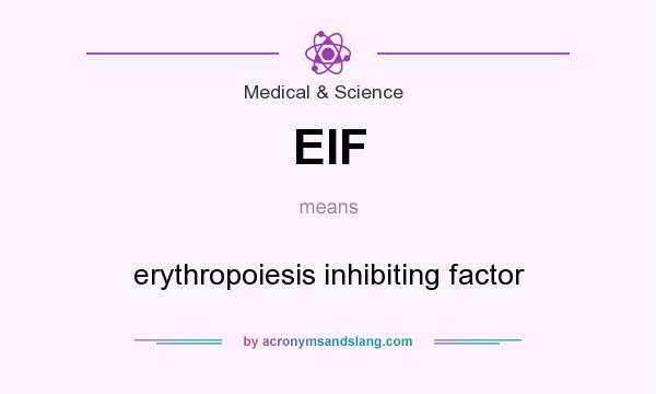 What does EIF mean? It stands for erythropoiesis inhibiting factor