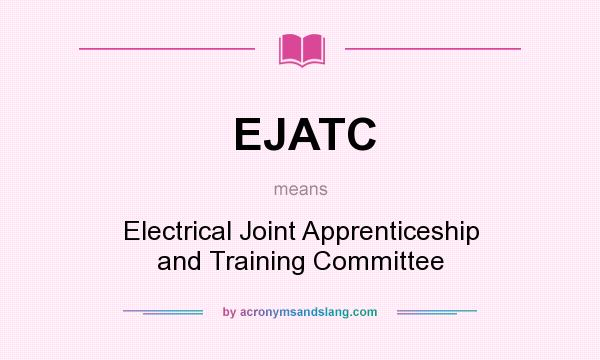 What does EJATC mean? It stands for Electrical Joint Apprenticeship and Training Committee
