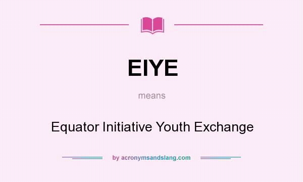 What does EIYE mean? It stands for Equator Initiative Youth Exchange
