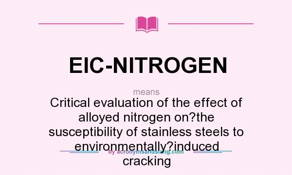 What does EIC-NITROGEN mean? It stands for Critical evaluation of the effect of alloyed nitrogen on?the susceptibility of stainless steels to environmentally?induced cracking