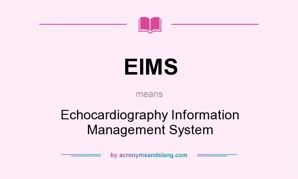 What does EIMS mean? It stands for Echocardiography Information Management System