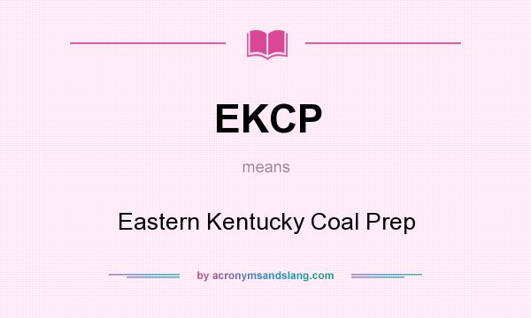 What does EKCP mean? It stands for Eastern Kentucky Coal Prep