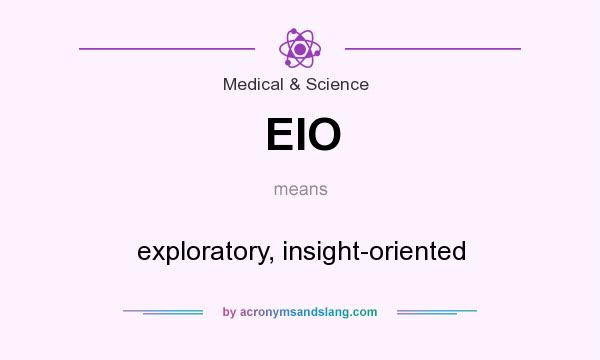 What does EIO mean? It stands for exploratory, insight-oriented