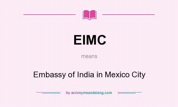 What does EIMC mean? It stands for Embassy of India in Mexico City