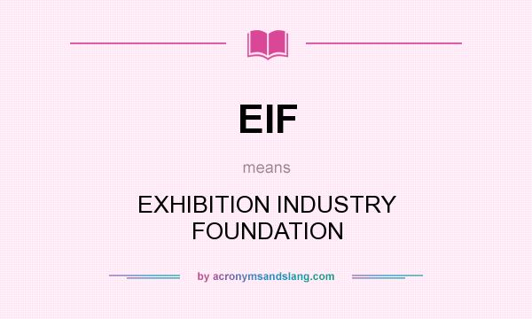 What does EIF mean? It stands for EXHIBITION INDUSTRY FOUNDATION
