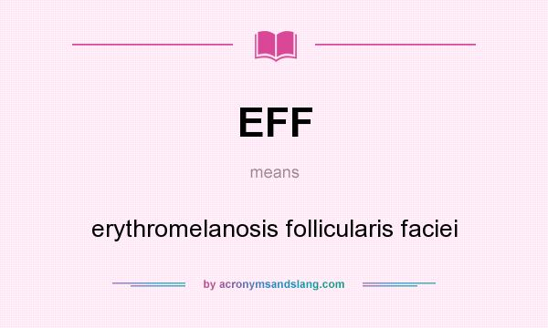 What does EFF mean? It stands for erythromelanosis follicularis faciei
