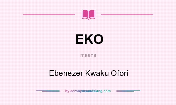 What does EKO mean? It stands for Ebenezer Kwaku Ofori