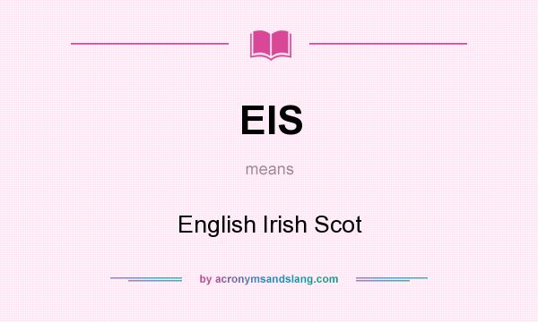 What does EIS mean? It stands for English Irish Scot