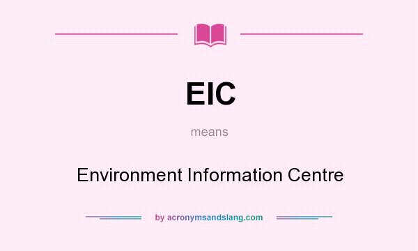 What does EIC mean? It stands for Environment Information Centre