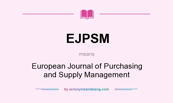 What does EJPSM mean? It stands for European Journal of Purchasing and Supply Management