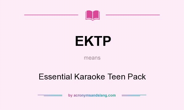 What does EKTP mean? It stands for Essential Karaoke Teen Pack