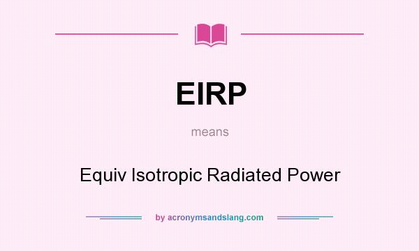 What does EIRP mean? It stands for Equiv Isotropic Radiated Power