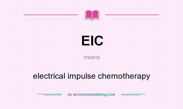 What does EIC mean? It stands for electrical impulse chemotherapy