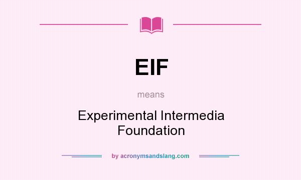 What does EIF mean? It stands for Experimental Intermedia Foundation