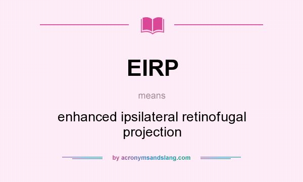 What does EIRP mean? It stands for enhanced ipsilateral retinofugal projection