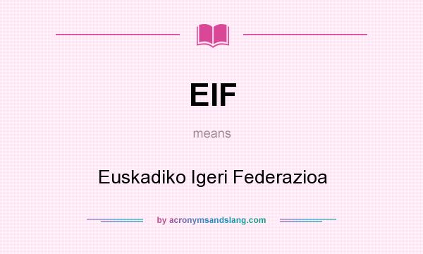 What does EIF mean? It stands for Euskadiko Igeri Federazioa