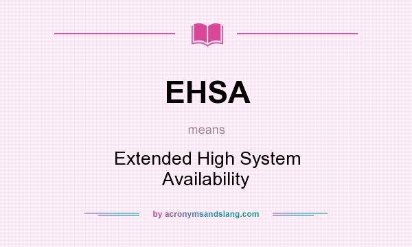 What does EHSA mean? It stands for Extended High System Availability