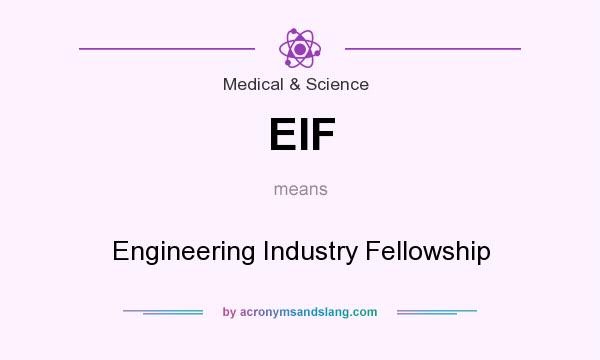 What does EIF mean? It stands for Engineering Industry Fellowship