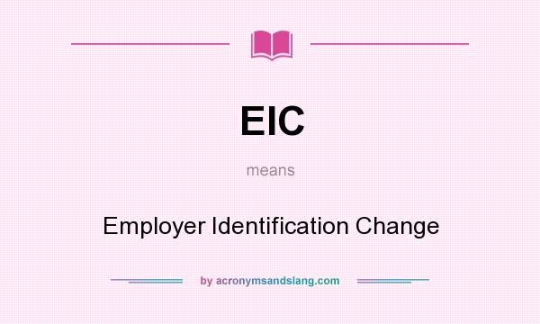 What does EIC mean? It stands for Employer Identification Change