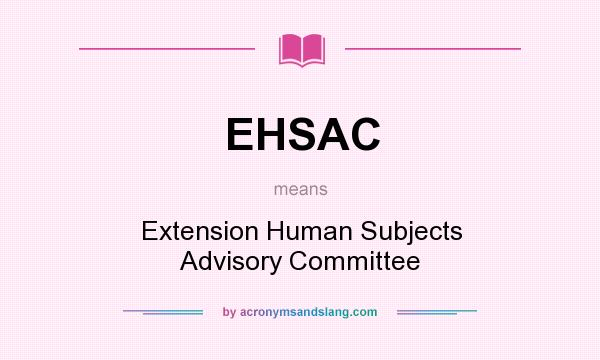What does EHSAC mean? It stands for Extension Human Subjects Advisory Committee