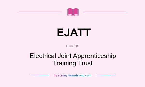 What does EJATT mean? It stands for Electrical Joint Apprenticeship Training Trust